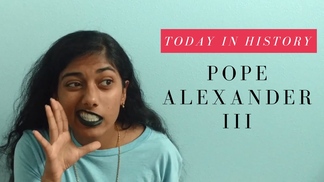 Today in History | Pope Alexander III (AKA THA DOPE POPE&trade;)