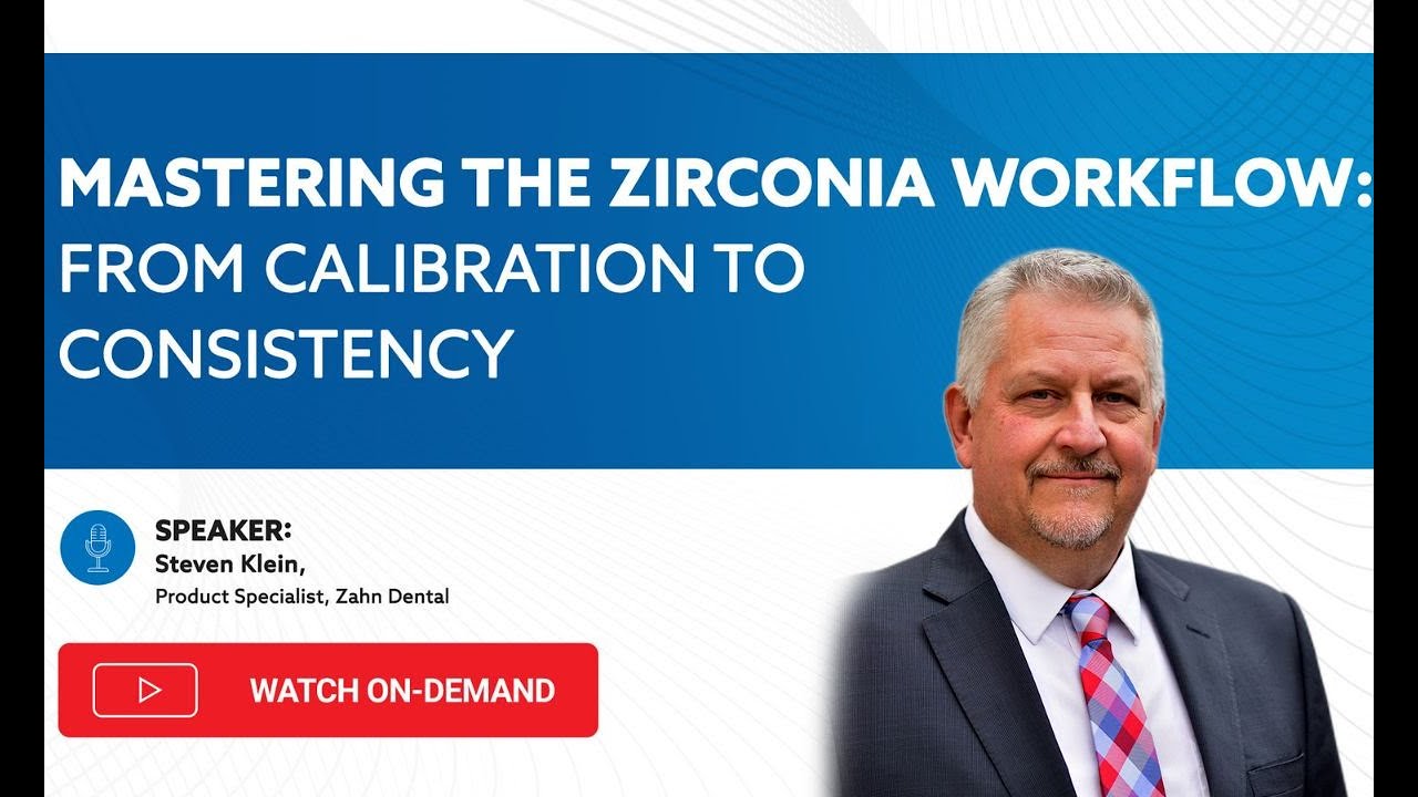 On-Demand Webinar: Mastering the Zirconia Workflow: From Calibration to Consistency
