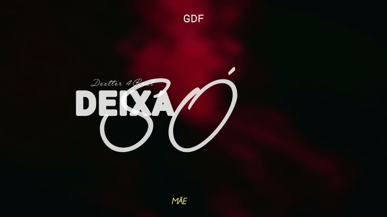 DEIXA SÓ - Dextter 4Real (Vídeo Lírico)