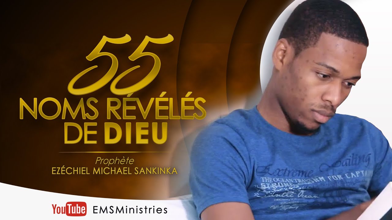 55 NOMS RÉVÉLÉS DE DIEU (VIDÉO OFFICIELLE) - PROPHÈTE EZÉCHIEL MICHAEL SANKINKA