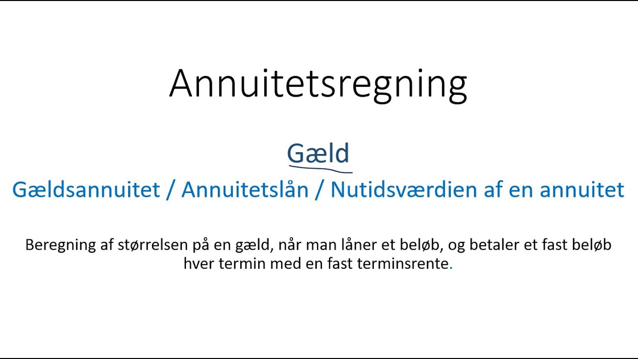 Annuitetslån (gældsannuitet, nutidsværdi af en annuitet) - hvordan man finder A_0, y, n og r.