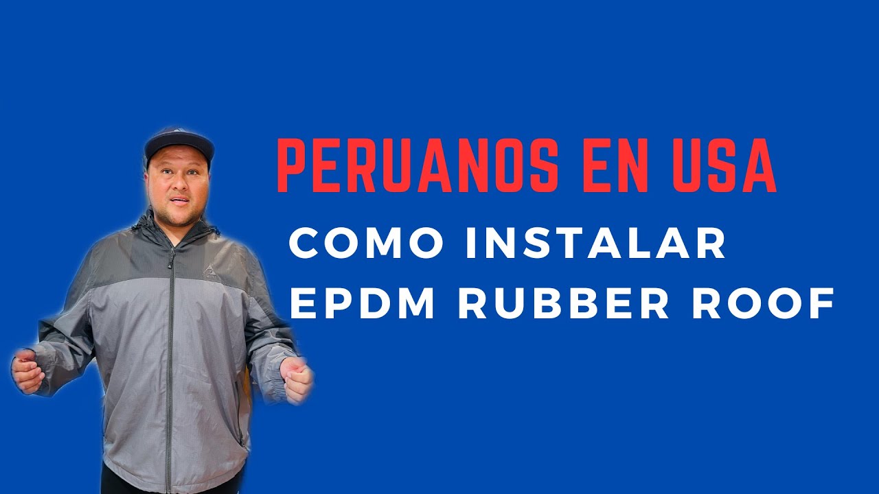 Peruanos en USA , como instalar EPDM RUBBER ROOF .