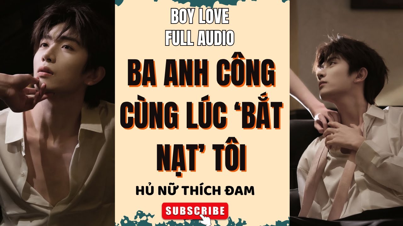(NP - xuyên thư) Truyện Boy love Ba anh công cùng lúc bắt nạt tôi Hủ Nữ Thích Đam | Truyện đam mỹ
