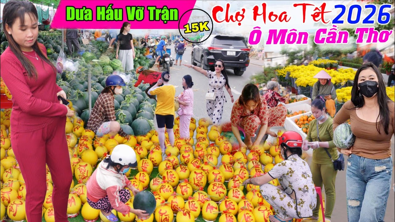 Chợ hoa tết ô môn cần thơ 2026 dưa hấu 15k vỡ trận dồn dập biển người mua