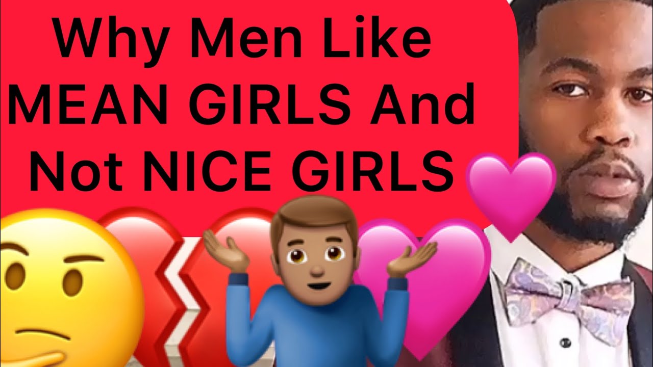 Why Men Like MEAN Girls And Not The NICE Girls!?