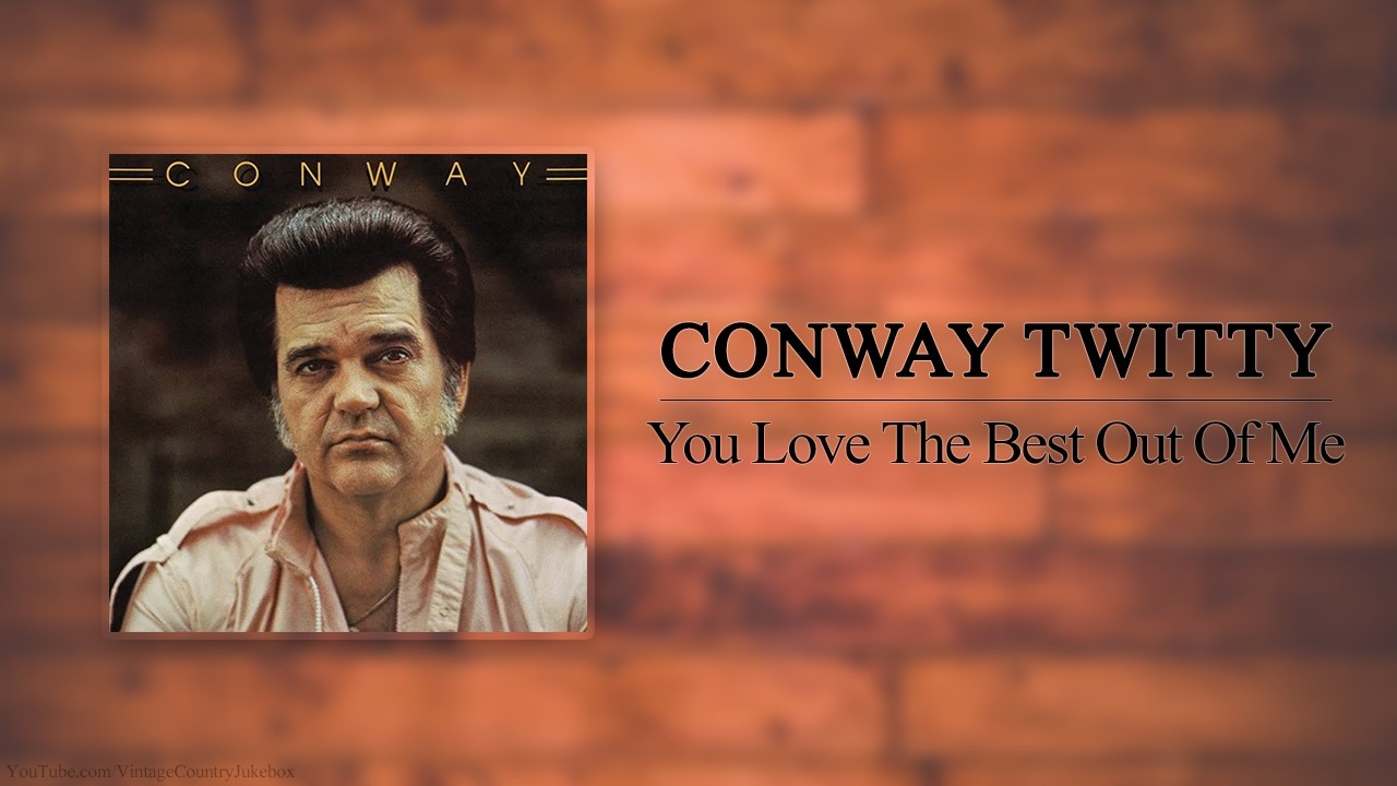 Conway Twitty - You Love The Best Out Of Me