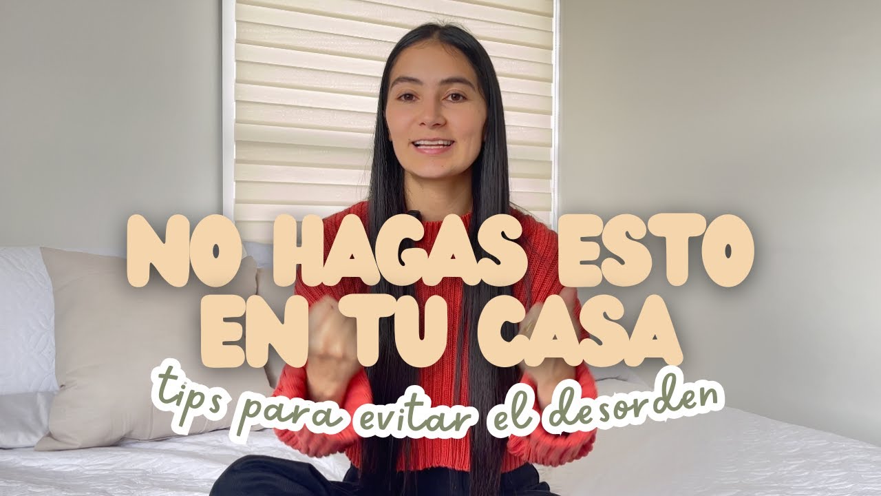 12 COSAS QUE HACEN QUE TU CASA SE VEA DESORDENADA - Te ayudo con el orden del hogar