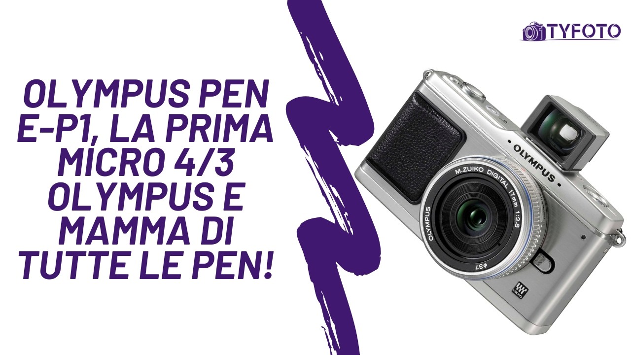 Olympus Pen E-P1, la prima micro 4/3 Olympus e mamma di tutte le Pen!