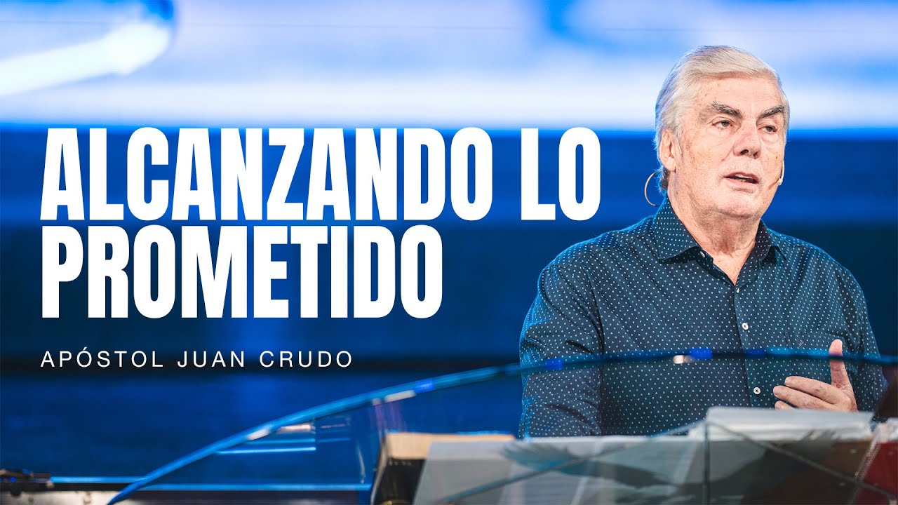 Alcanzando lo prometido - Apóstol Juan Crudo