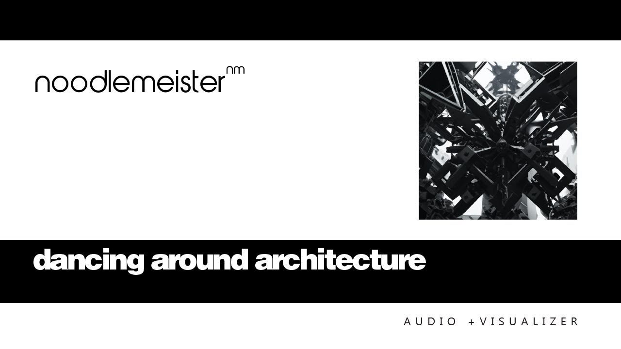 noodlemeister - dancing around architecture - movie