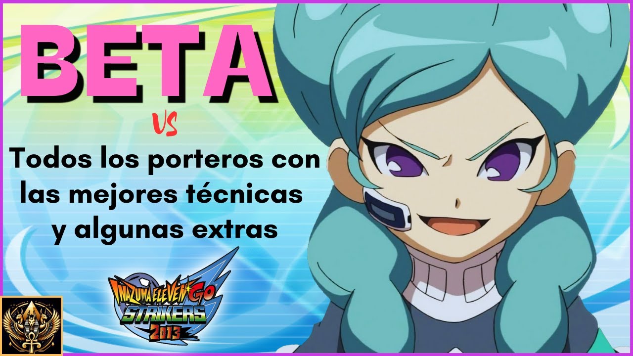 BETA Vs Todos los PORTEROS y sus mejores TÉCNICAS · Inazuma Eleven GO Strikers 2013
