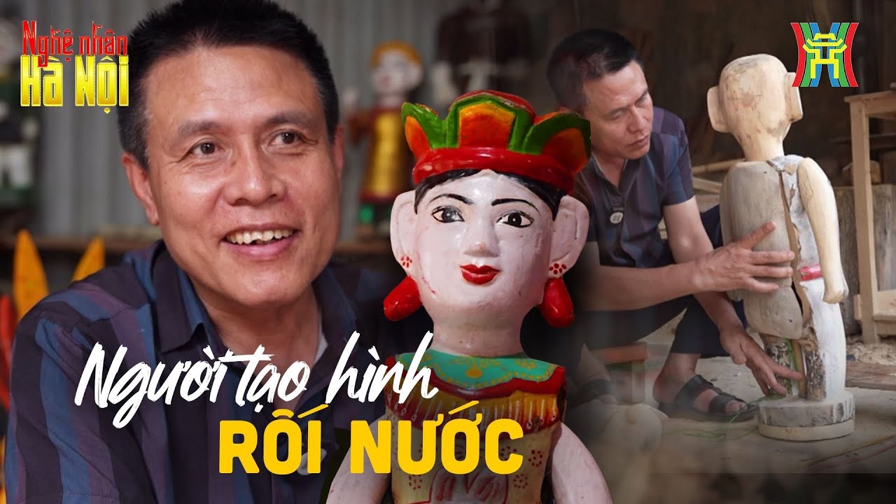 Người tạo hình rối nước  | Nghệ nhân Hà Nội