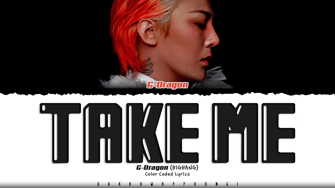 G-DRAGON 'TAKE ME' Lyrics (지드래곤 TAKE ME 가사) [Color Coded Han_Rom_Eng] | ShadowByYoongi