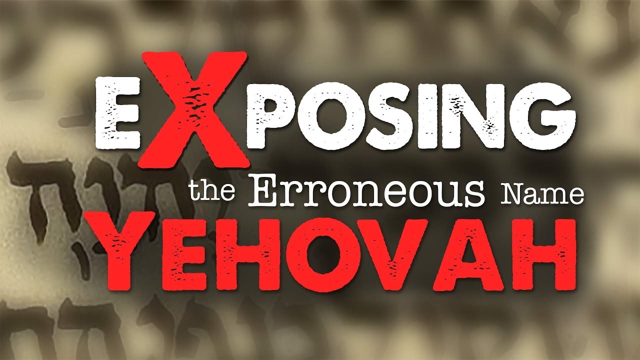 Exposing the Erroneous Name Yehovah