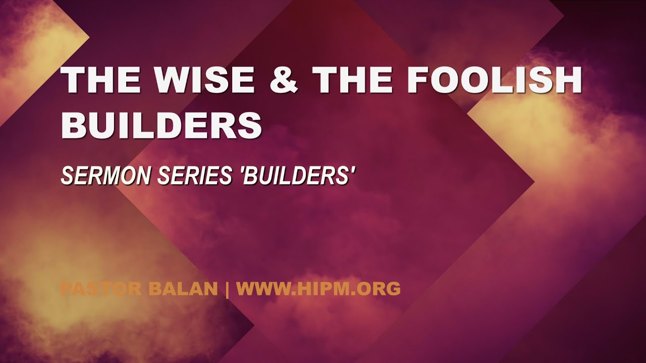 BUILDERS | The Wise and The Foolish | Pastor Balan Swaminathan