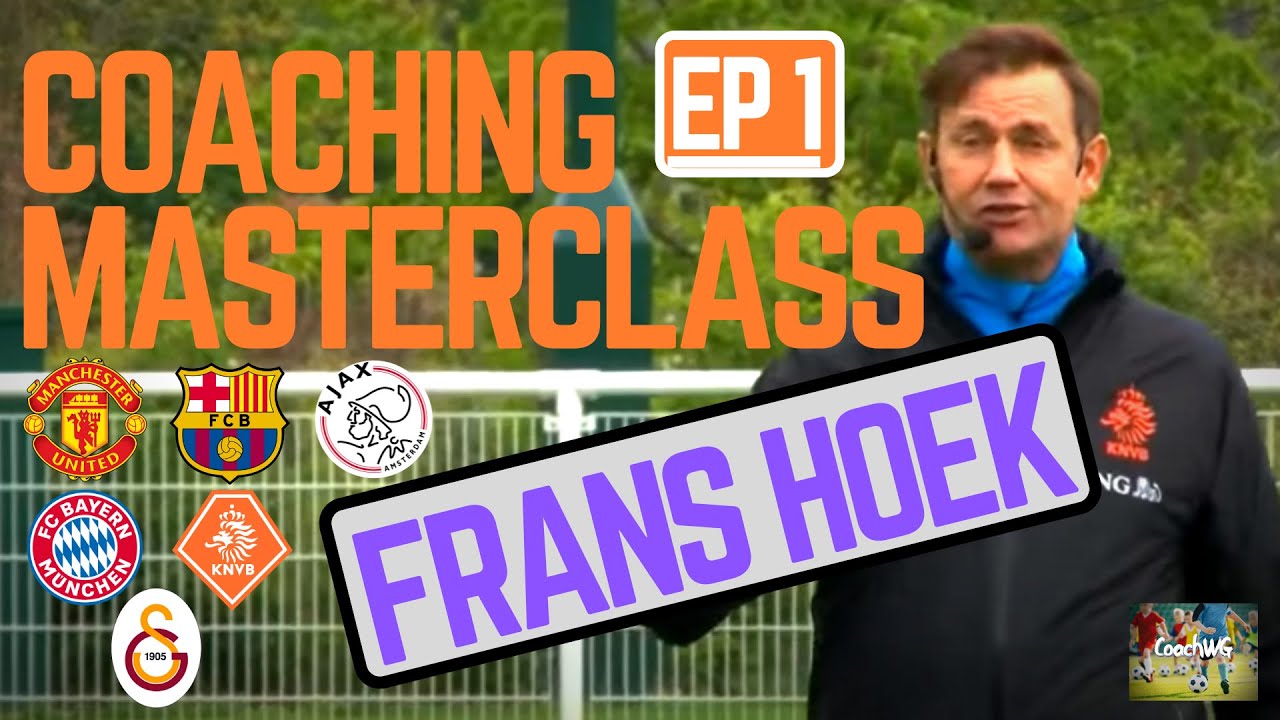 Coaching Masterclass EP 1 - Frans Hoek of Manchester United ,Ajax,Barcelona KNVB MIC'D UP #Coaching