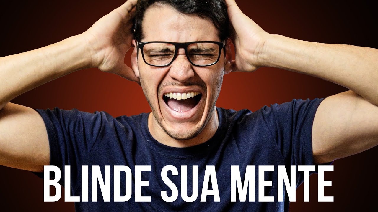 Como BLINDAR SUA MENTE contra o lixo mental (pensamentos negativos)