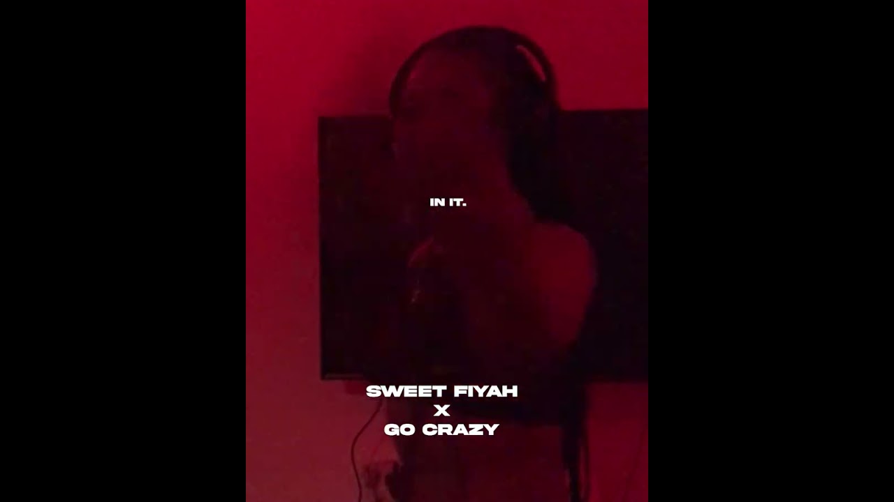 Sweet Fiyah x Go Crazy
