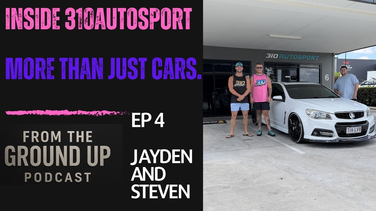 How Jayden & Steven built 310Autosports | From the Ground Up Podcast