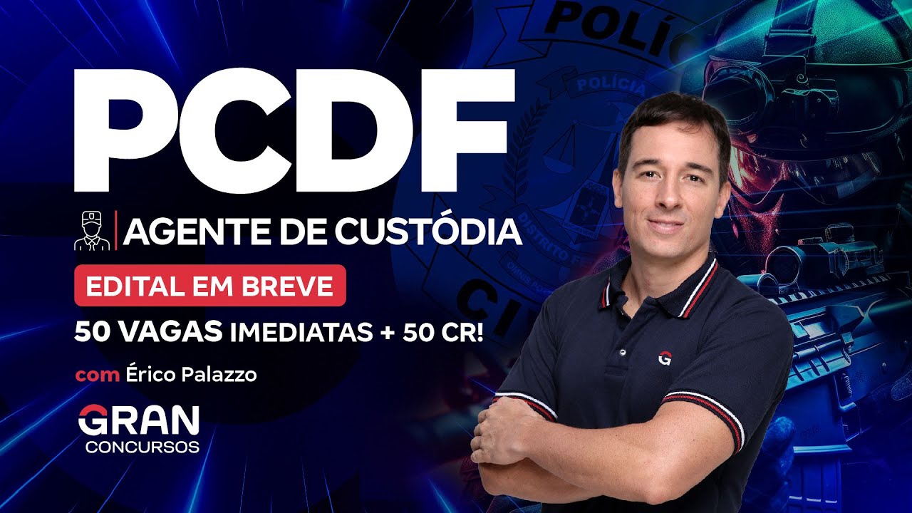 Concurso PCDF Agente de Custódia: Edital Pronto com 50 vagas imediatas + 50 CR!