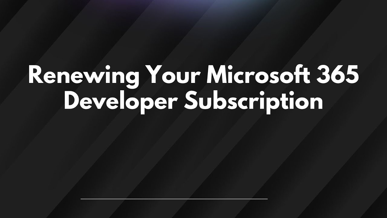 Renewing Your Microsoft 365 Developer Subscription