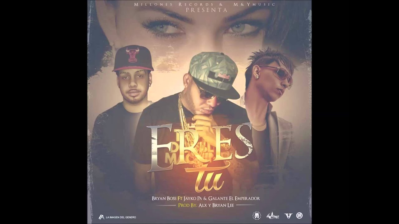 Bryan Boss Ft. Jayko Pa y Galante El Emperador - Eres Tu