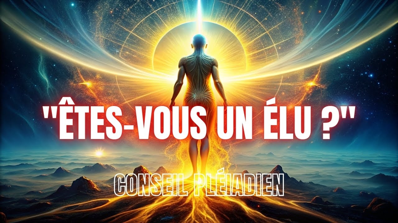 La Mission des &Eacute;lus : &Ecirc;tes-vous l'un d'eux ? Par le Conseil Pl&eacute;iadien