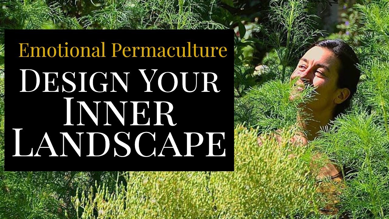 Emotional Permaculture: Design Your Inner Landscape