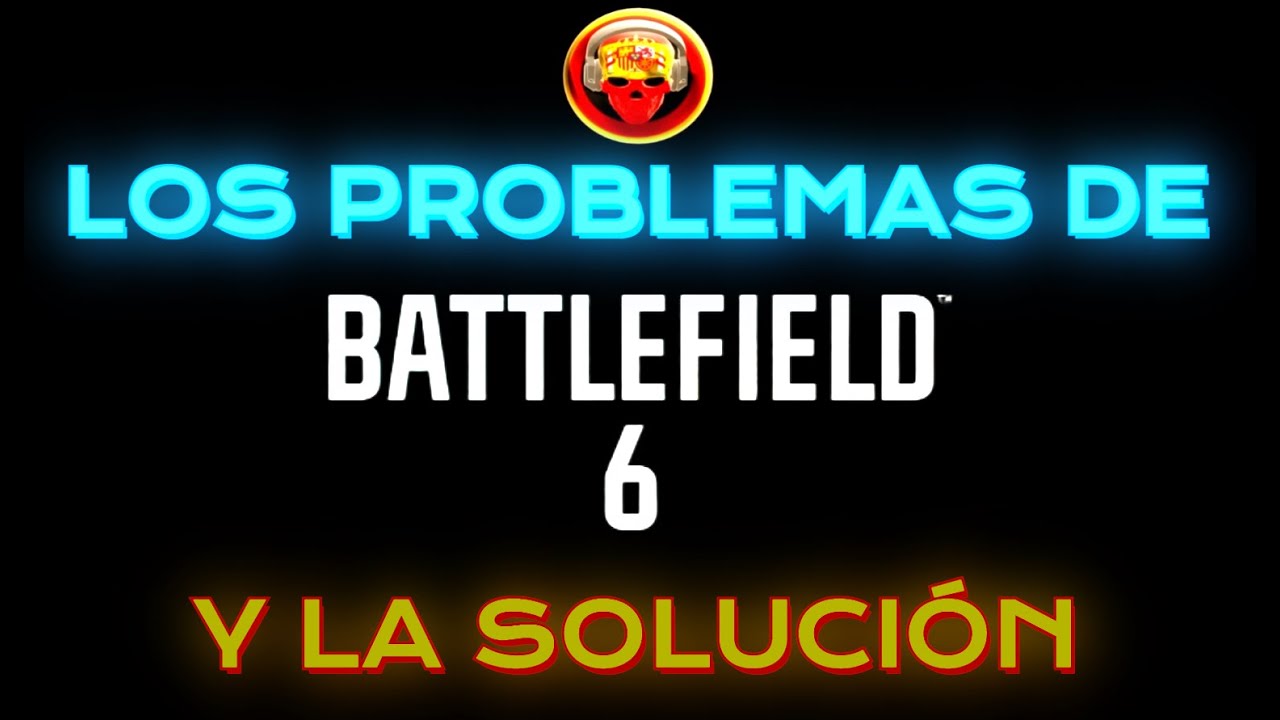 Los Problemas de Battlefield 6 y la solución