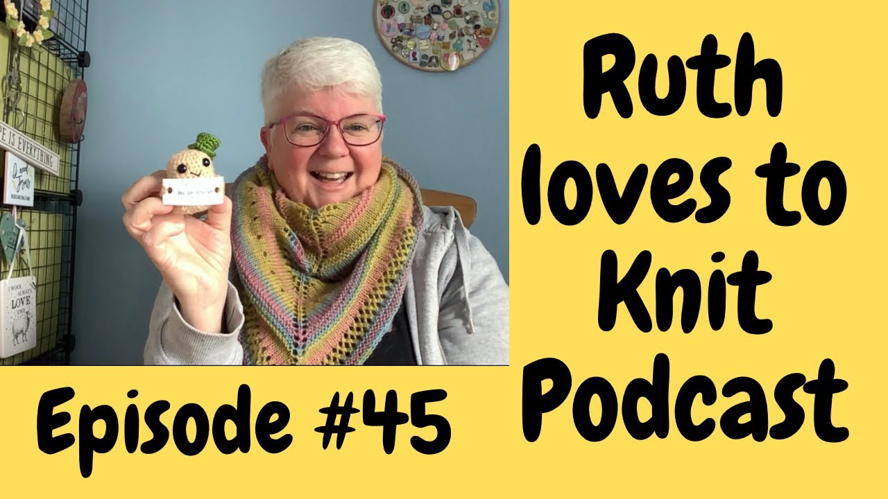 Episode #45. A catch up with Finished Objects and Travel knitting plans x