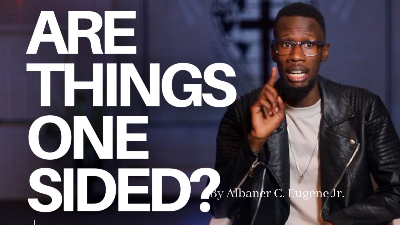 ARE THINGS ONE-SIDED? - Albaner C. Eugene Jr.