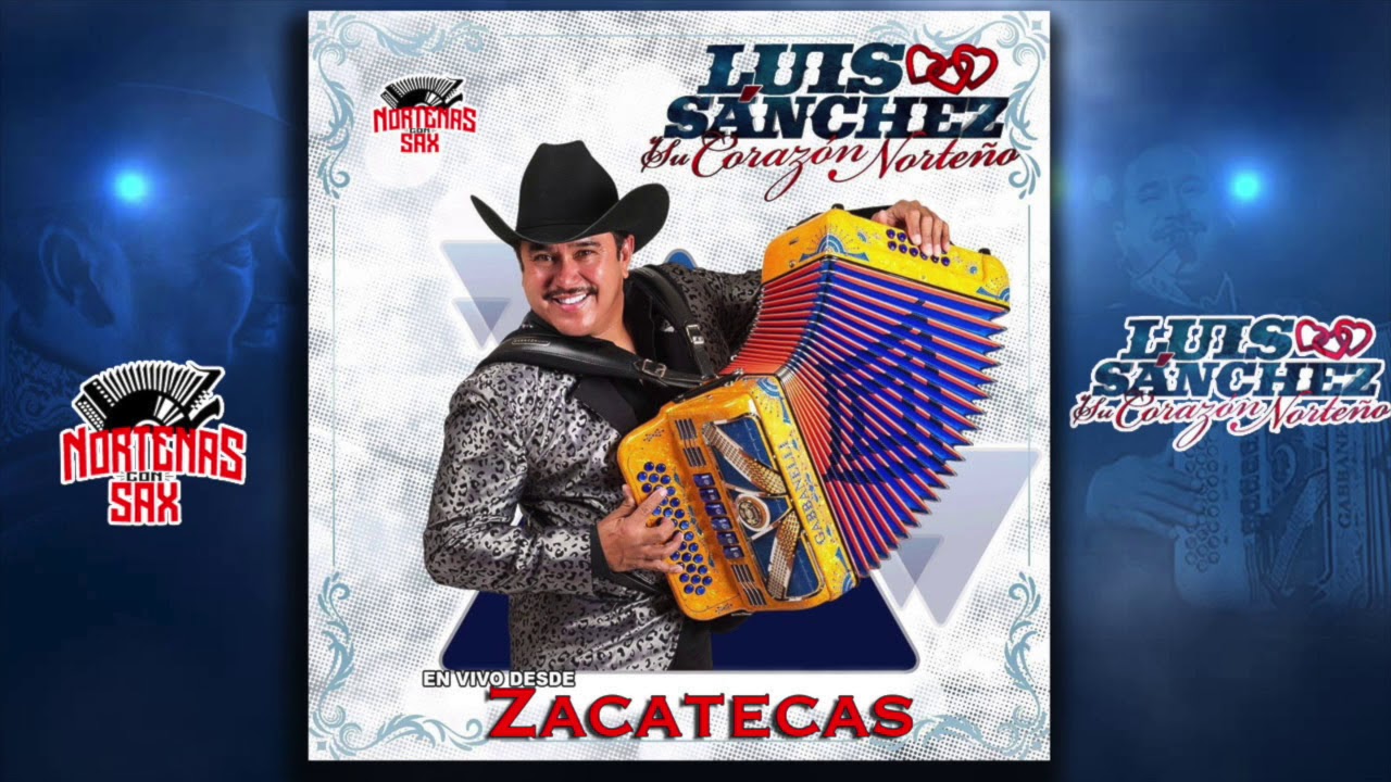 Luis Sanchez Y Su Corazón Norteño-En Vivo Desde Zacatecas [CD Completo ]