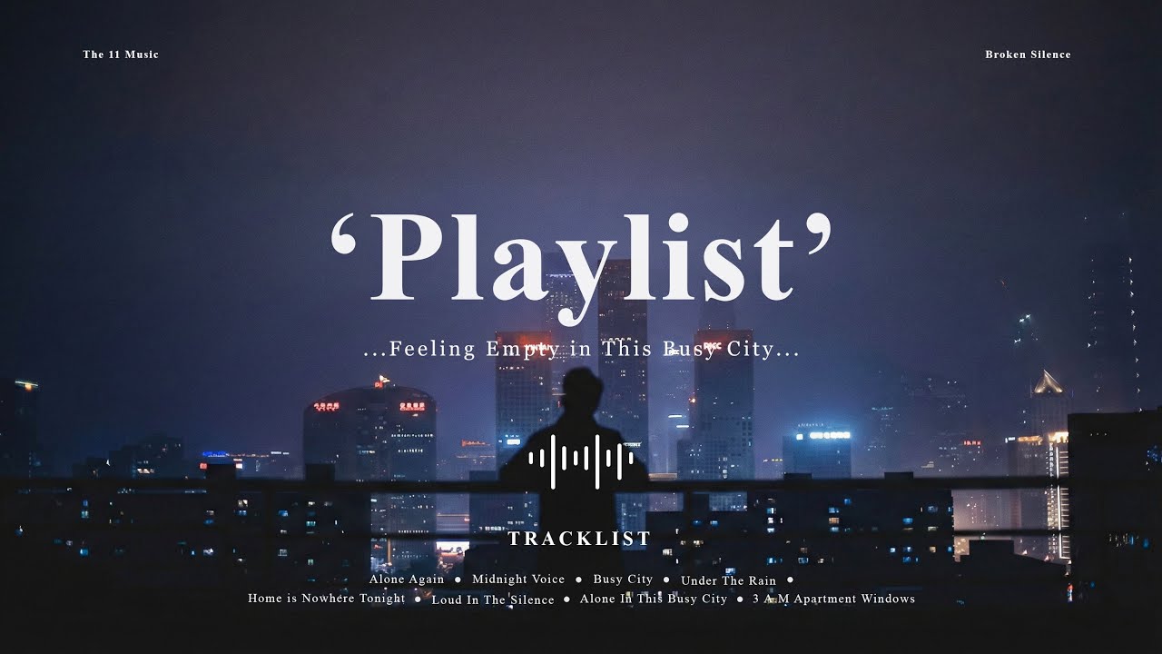 [Playlist] Feeling Empty in This Busy City 🌃🎧