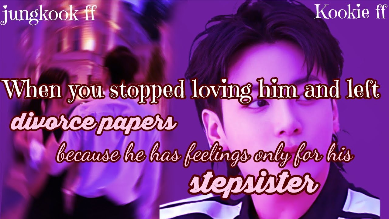 Jungkook ff/ :When you stopped loving him and left divorce papers because he has feelings only for h