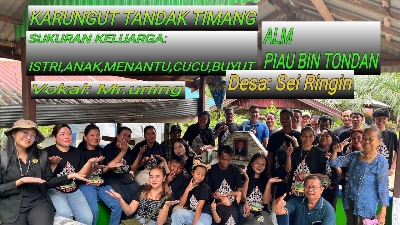 KARUNGUT TANDAK TIMANG ,,SUKURAN KELUARGA,ISTRI,ANAK,MENANTU,CUCU,BUYUT,ALM,PIAU BIN TONDAN