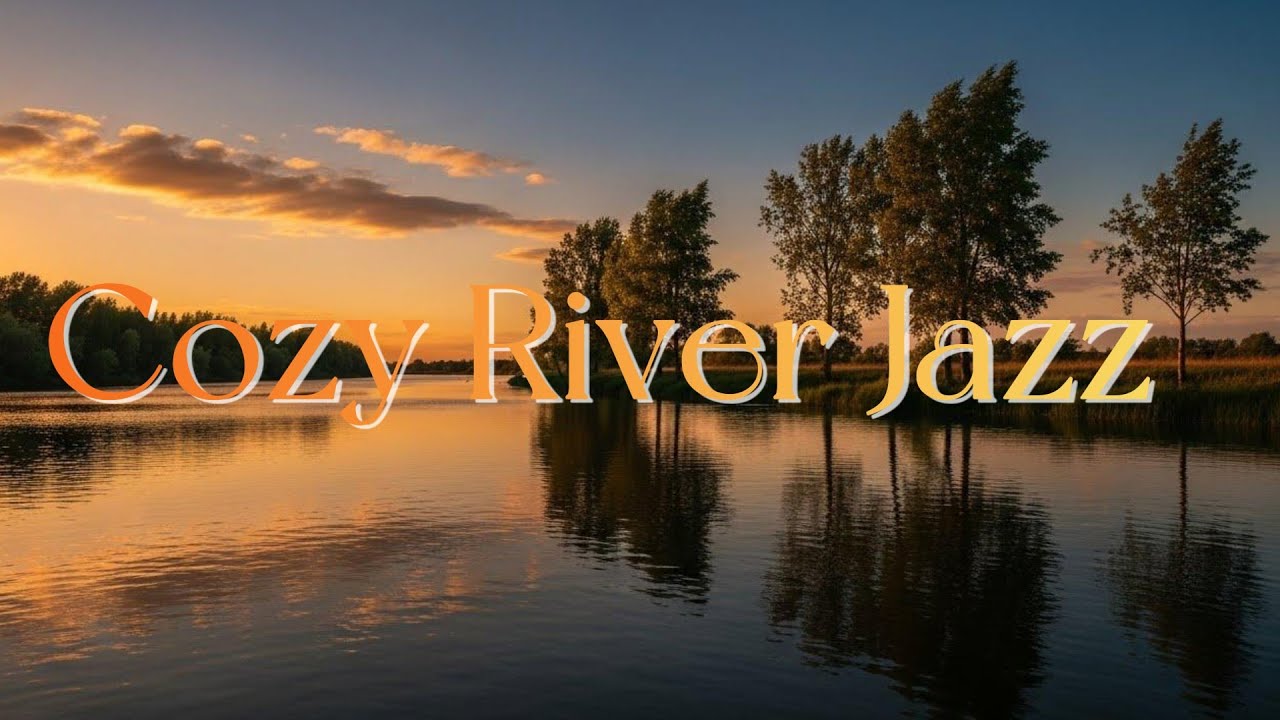 Cozy Jazz by the River  Relax & Unwind