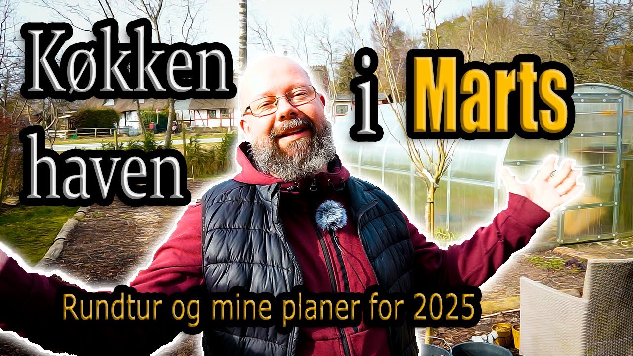 Køkkenhaven i Marts - Rundtur og mine planer for 2025 - #Selvforsyning og #Køkkenhave