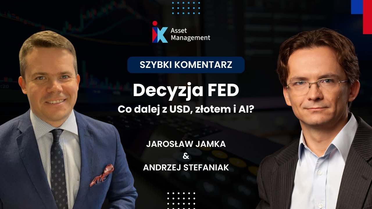 Szybki komentarz: FED zdecydował. Co dalej z USD, złotem i AI? | Jarosław Jamka & Andrzej Stefaniak