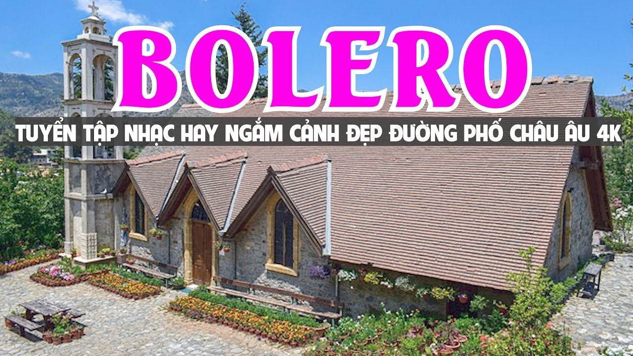 Bật Thật To LK Bolero Trữ Tình Chọn Lọc Hay Nhất Ngắm Cảnh Đẹp Châu Âu 4K Mới Nhất - Solo Bolero