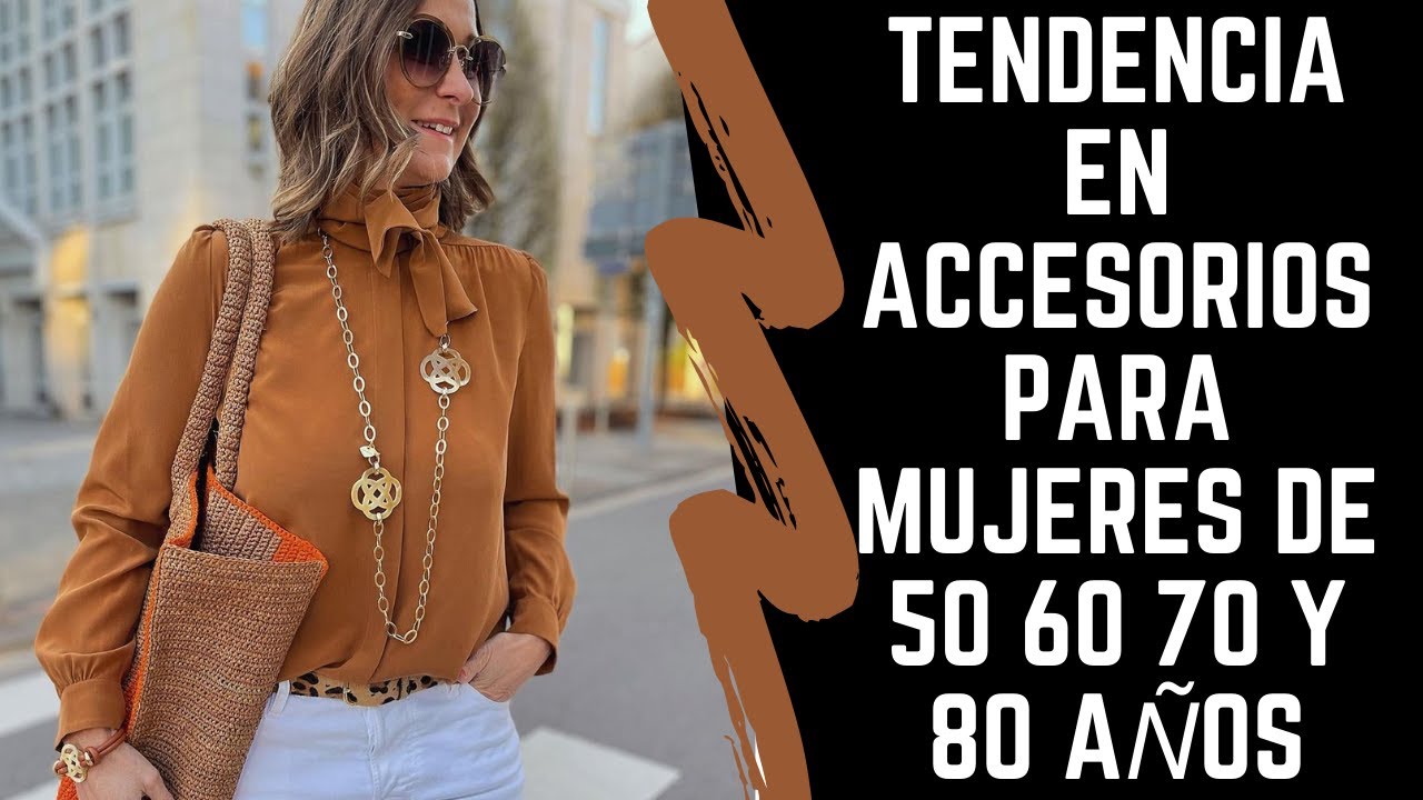 TENDENCIAS EN ACCESORIOS PARA MUJERES DE 50 60 70 Y 80 AÑOS SEÑORAS MODERNAS