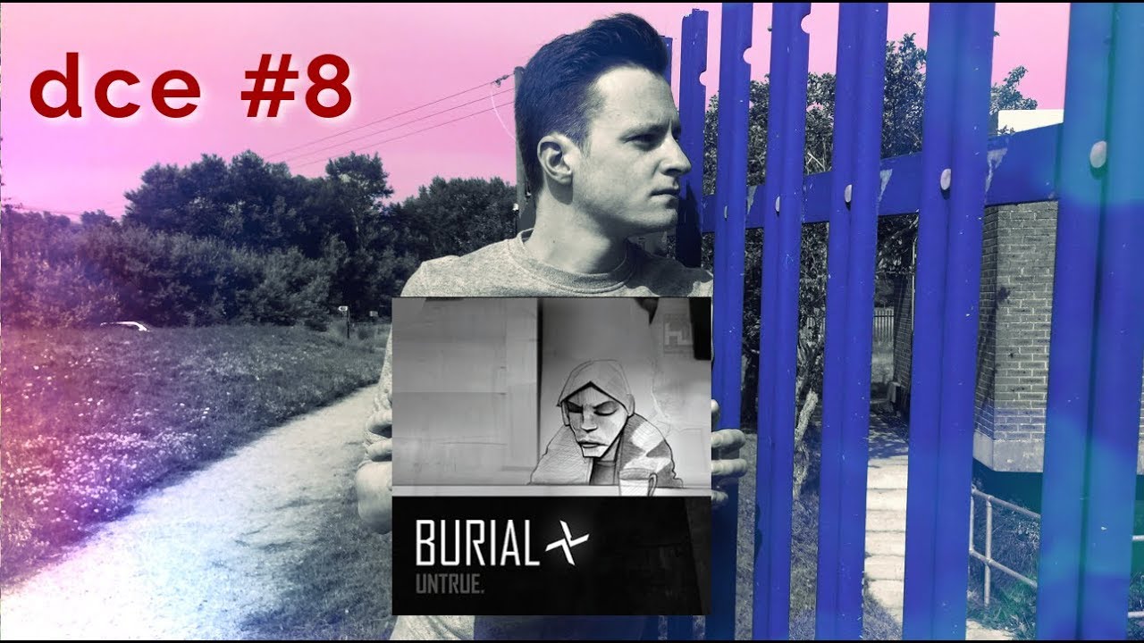 Burial - Untrue / Deep Cuts Essentials #8