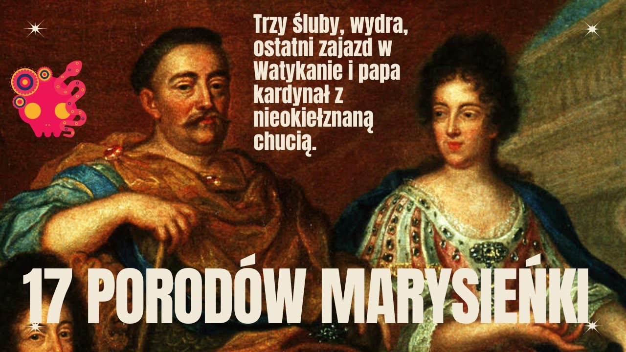 Siedemnaście porodów królowej Marysieńki, czyli Francuzka na polskim tronie.
