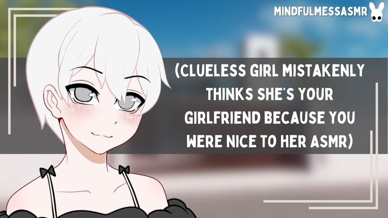 You're Always So Sweet! (Clueless Girl ASMR)