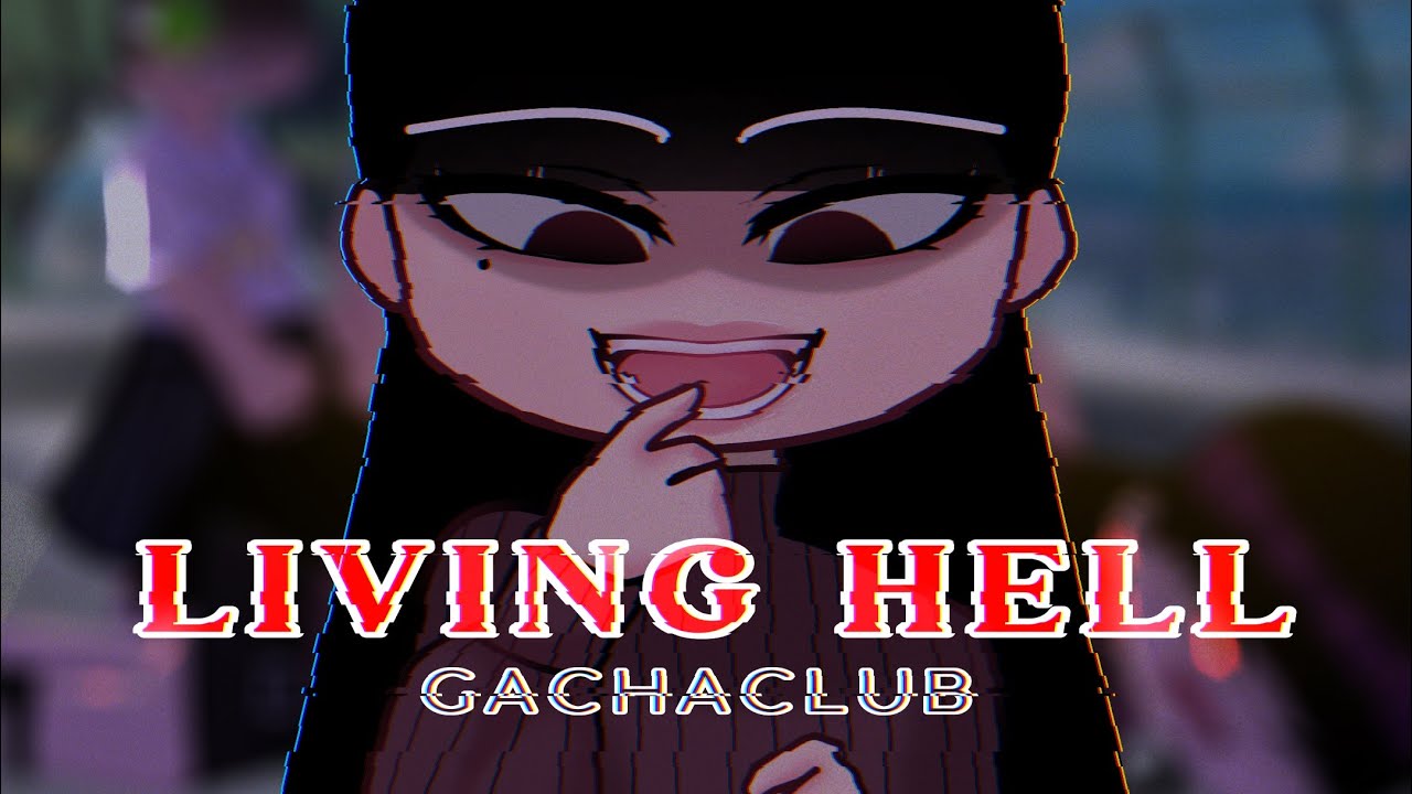 Living Hell ||GachaClub||