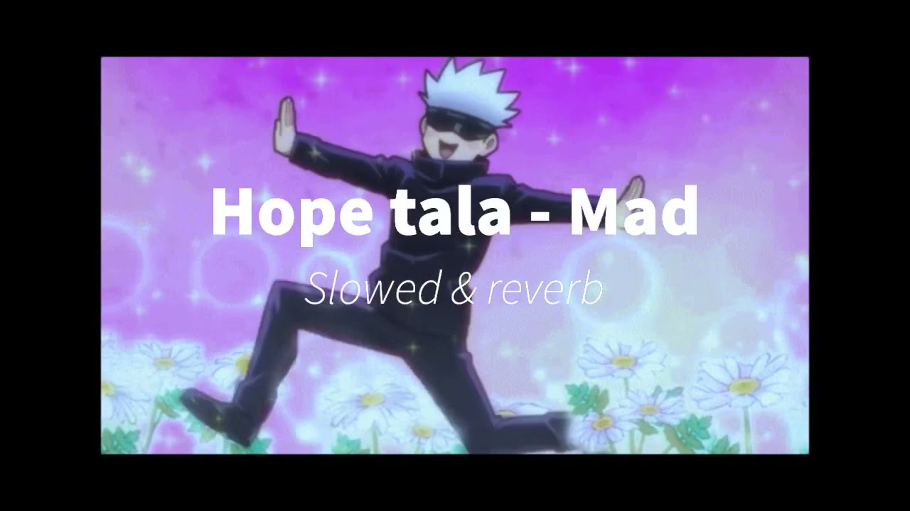 Hope tala - Mad ( slowed & reverb )