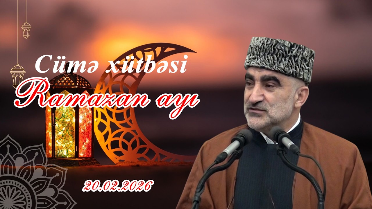 Cümə xütbəsi - RAMAZAN AYI.Hacı Rauf Sərdarov.20.02.2026