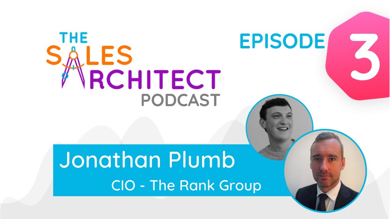 Sales Architect Podcast | Episode 3 | Jonathan Plumb - CIO at The Rank Group