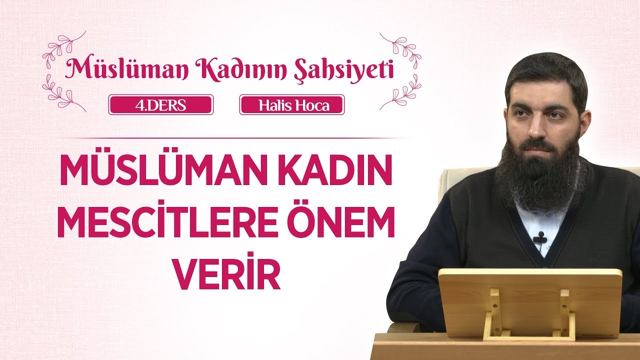 Müslüman Kadın Mescitlere Önem Verir | Müslüman Kadının Şahsiyeti 4 | Halis Bayancuk Hoca