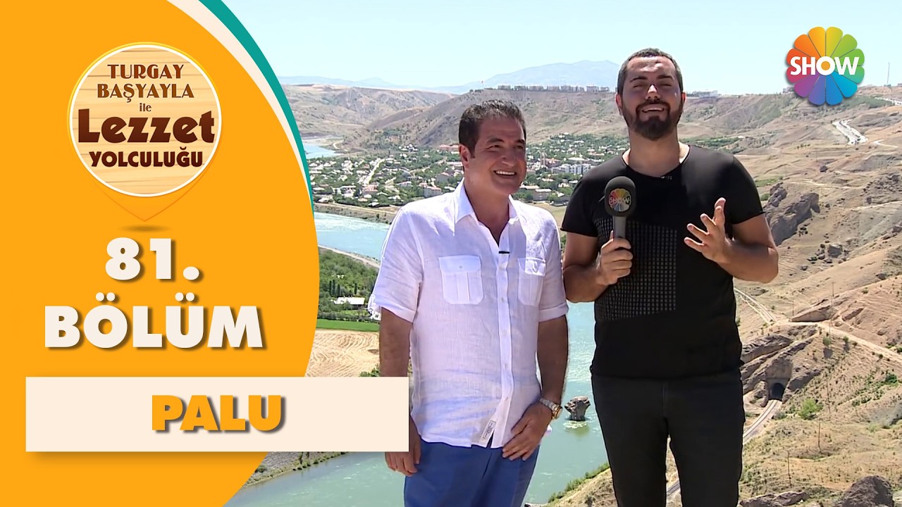 Turgay Başyayla ile Lezzet Yolculuğu 81. Bölüm | Elazığ - Palu