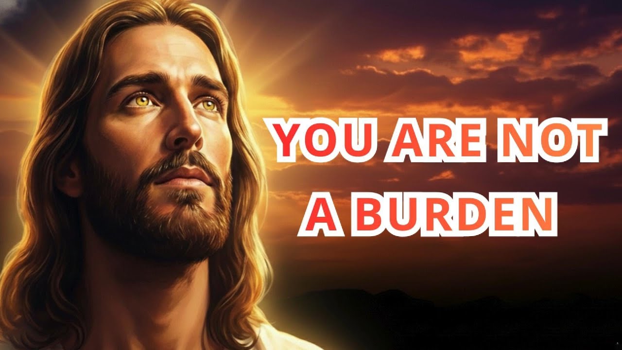God Says: You Are Not a Burden | God’s Loving Voice